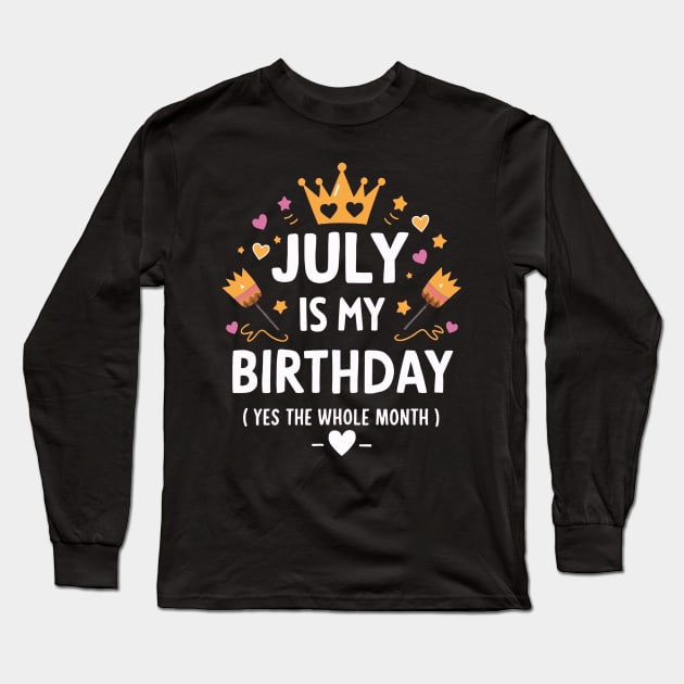 July Is My Birthday - Yes, The Whole Month Long Sleeve T-Shirt by mattiet